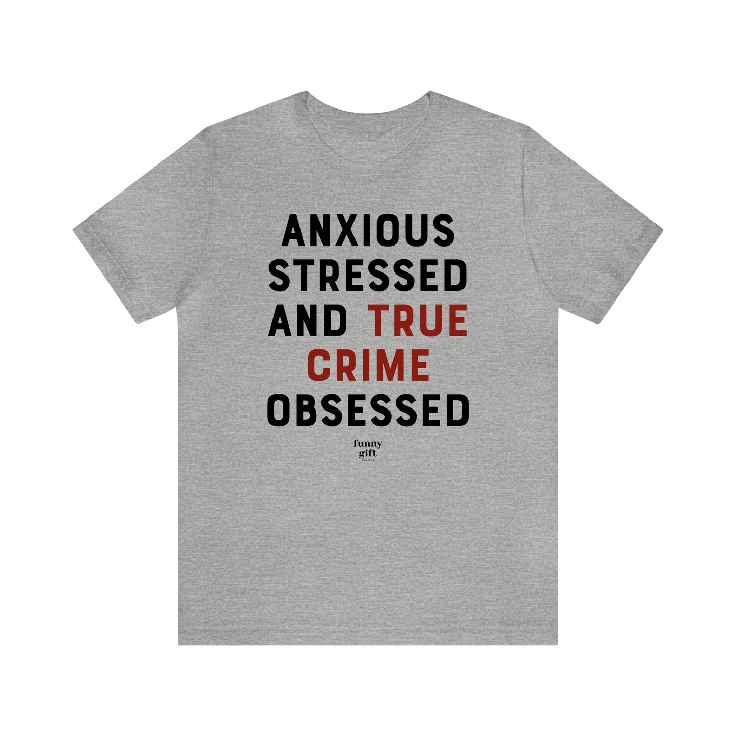 Funny Shirts for Women - Anxious Stressed and True Crime Obsessed - Women's T Shirts