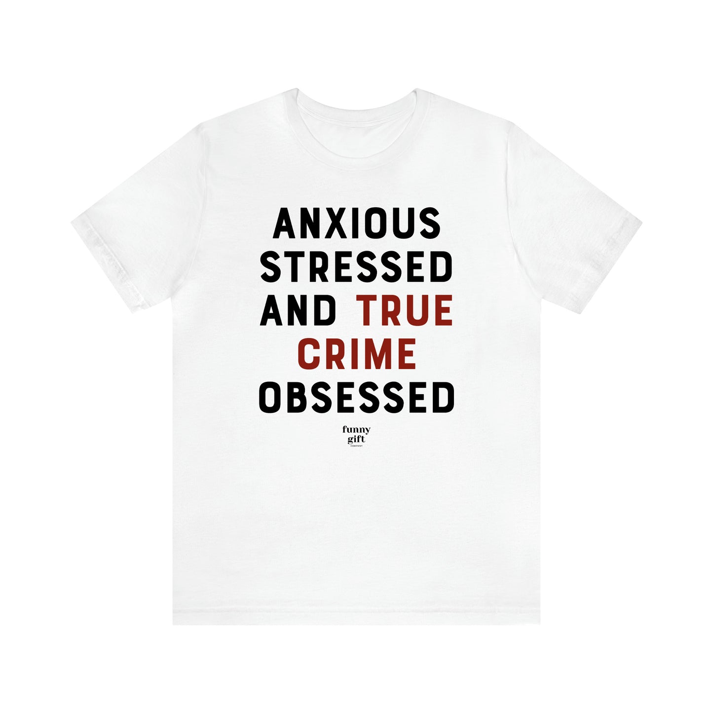 Women's T Shirts Anxious Stressed and True Crime Obsessed - Funny Gift Ideas