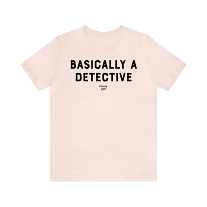 Funny Shirts for Women - Basically a Detective  - Women's T Shirts