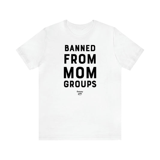 Women's T Shirts Banned From Mom Groups - Funny Gift Ideas