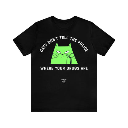 Funny Shirts for Women - Cats Don't Tell the Police Where Your Drugs Are - Women's T Shirts