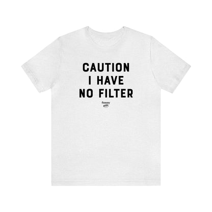 Funny Shirts for Women - Caution I Have No Filter - Women's T Shirts