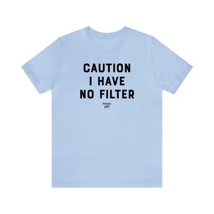 Funny Shirts for Women - Caution I Have No Filter - Women's T Shirts