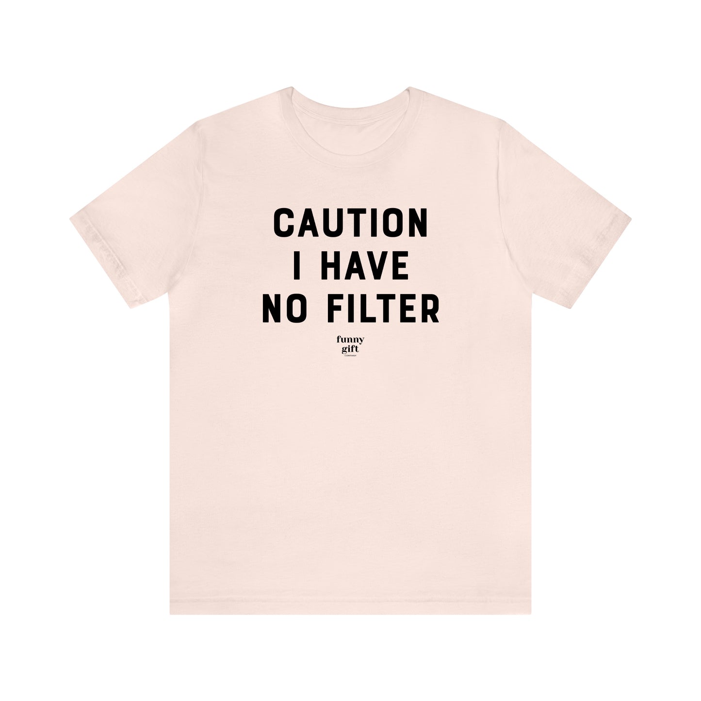 Funny Shirts for Women - Caution I Have No Filter - Women's T Shirts