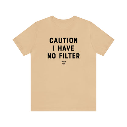 Funny Shirts for Women - Caution I Have No Filter - Women's T Shirts