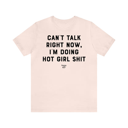 Funny Shirts for Women - Can't Talk Right Now, I'm Doing Hot Girl S--t - Women's T Shirts