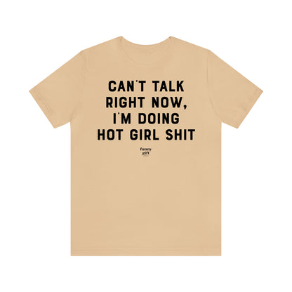 Funny Shirts for Women - Can't Talk Right Now, I'm Doing Hot Girl S--t - Women's T Shirts