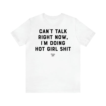 Women's T Shirts Can't Talk Right Now, I'm Doing Hot Girl Shit - Funny Gift Ideas