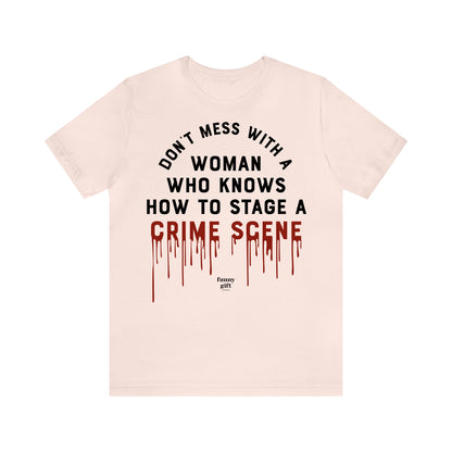 Funny Shirts for Women - Don't Mess With a Woman Who Knows How to Stage a Crime Scene - Women's T Shirts