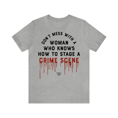 Funny Shirts for Women - Don't Mess With a Woman Who Knows How to Stage a Crime Scene - Women's T Shirts