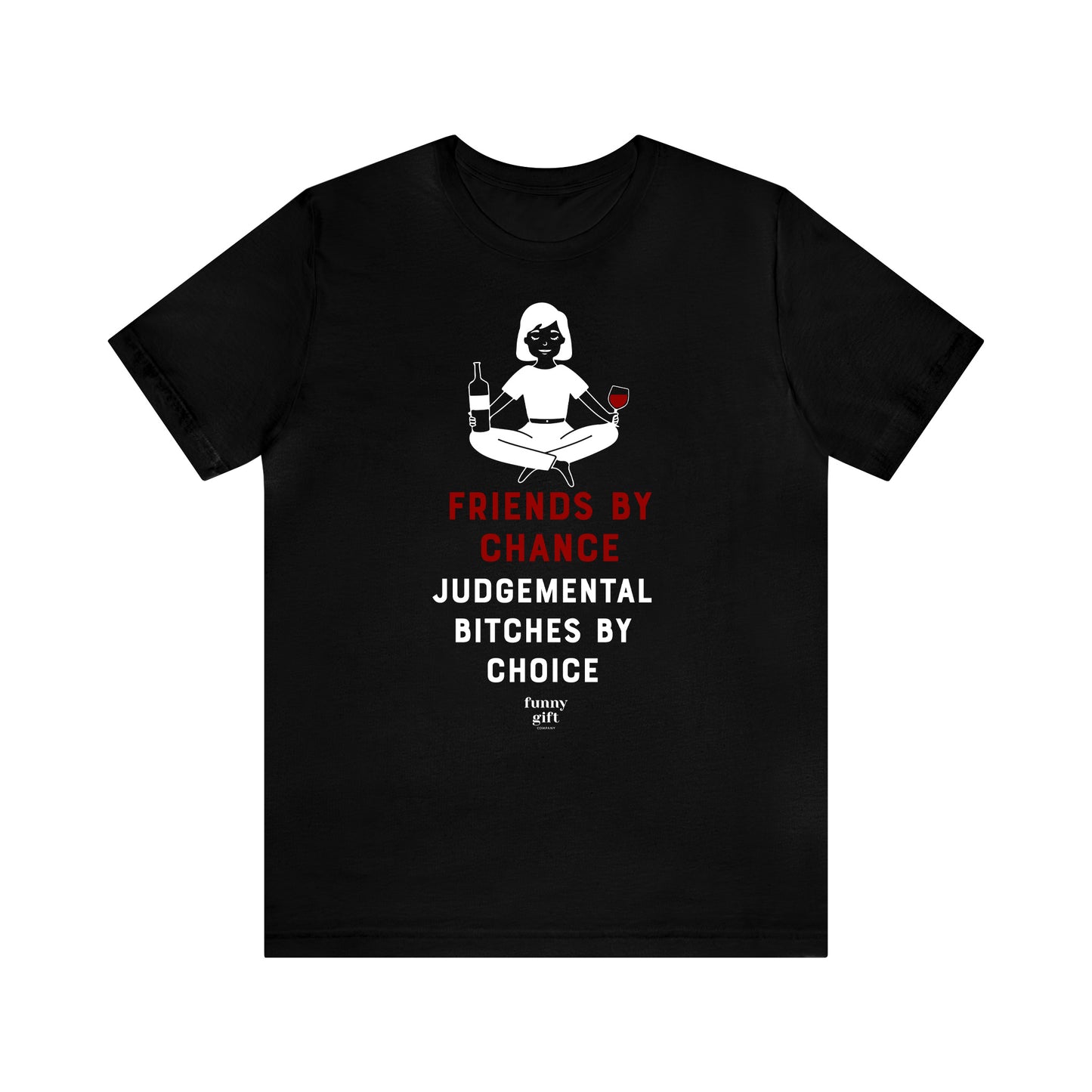 Funny Shirts for Women - Friends by Chance Judgemental Bitches by Choice - Women's T Shirts