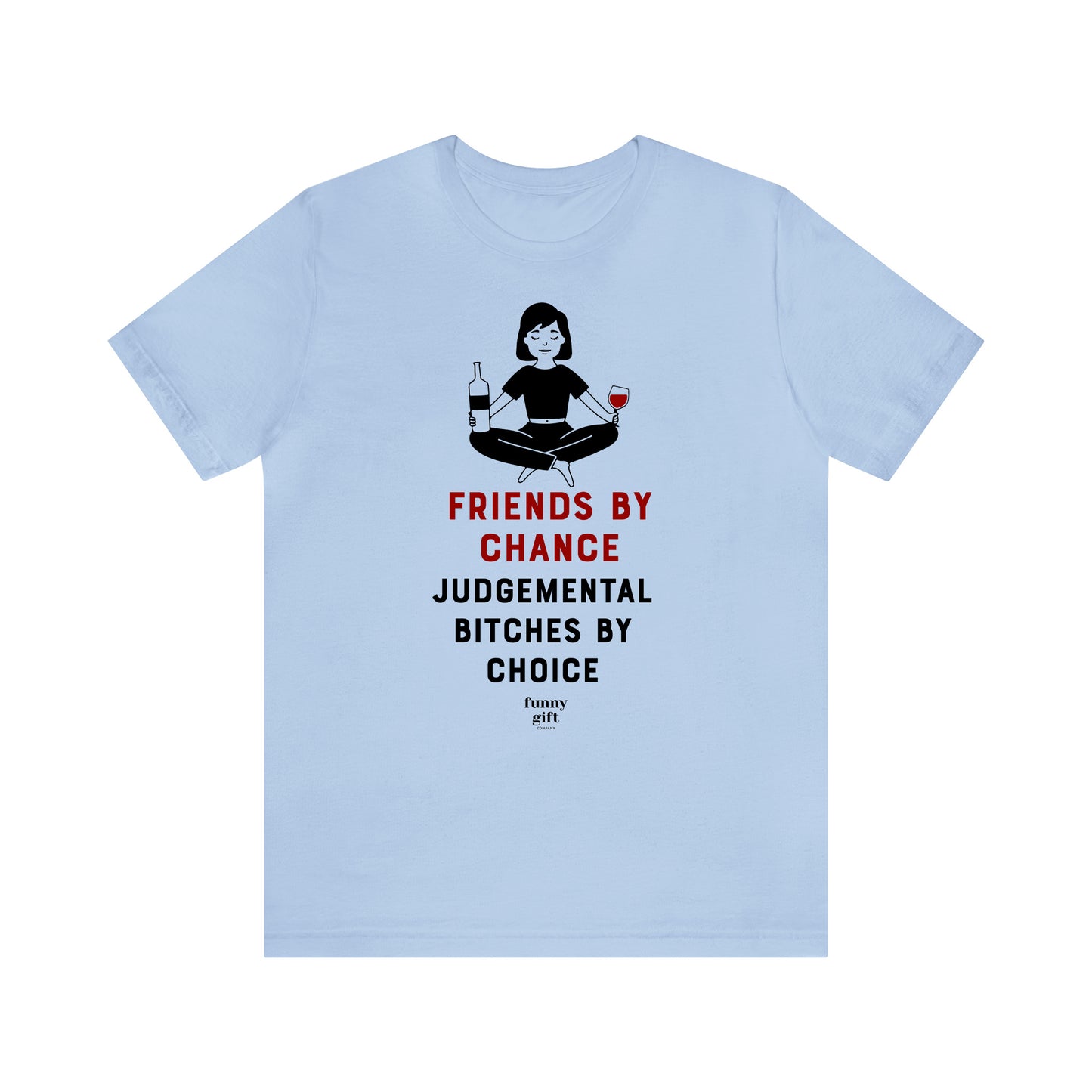 Funny Shirts for Women - Friends by Chance Judgemental Bitches by Choice - Women's T Shirts