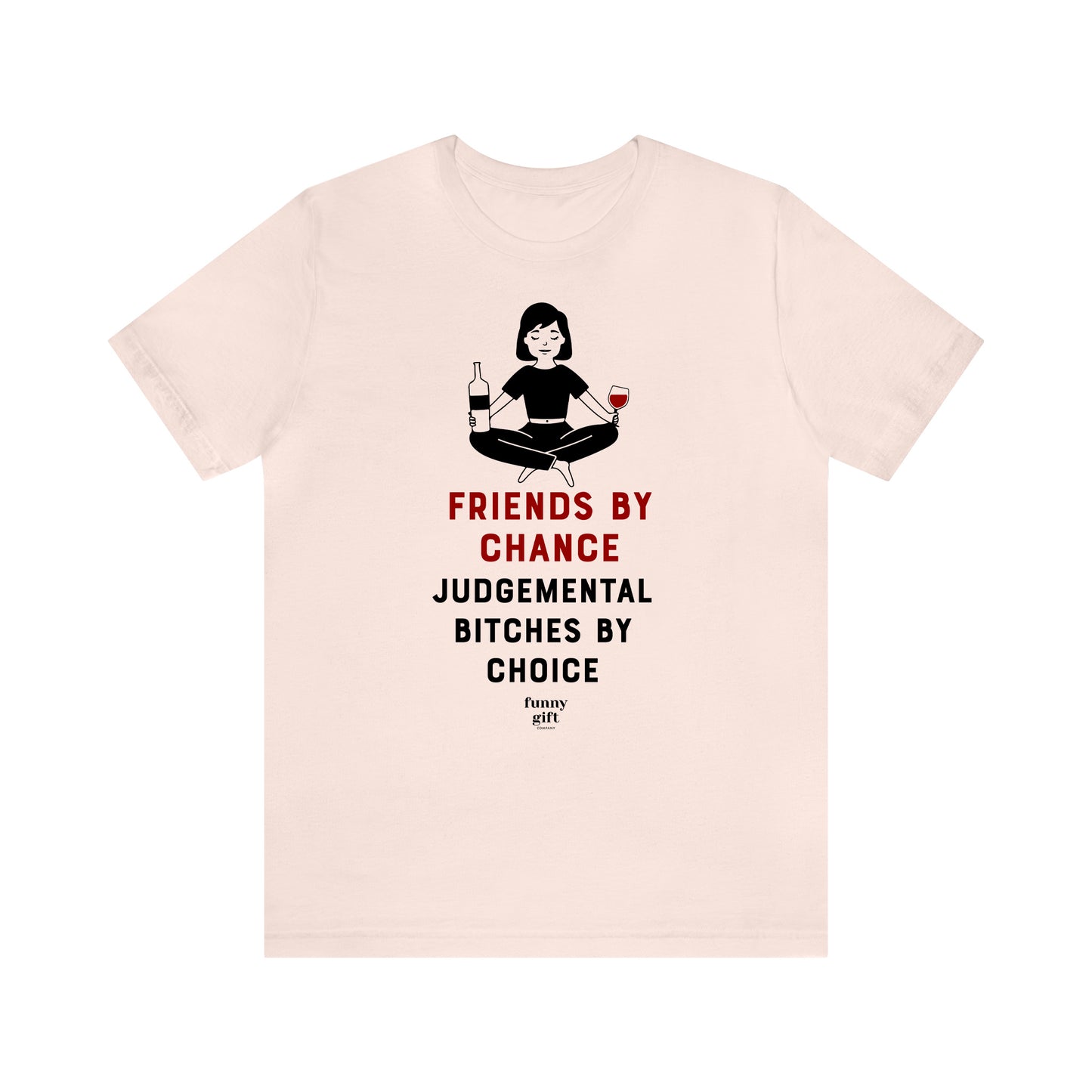 Funny Shirts for Women - Friends by Chance Judgemental Bitches by Choice - Women's T Shirts