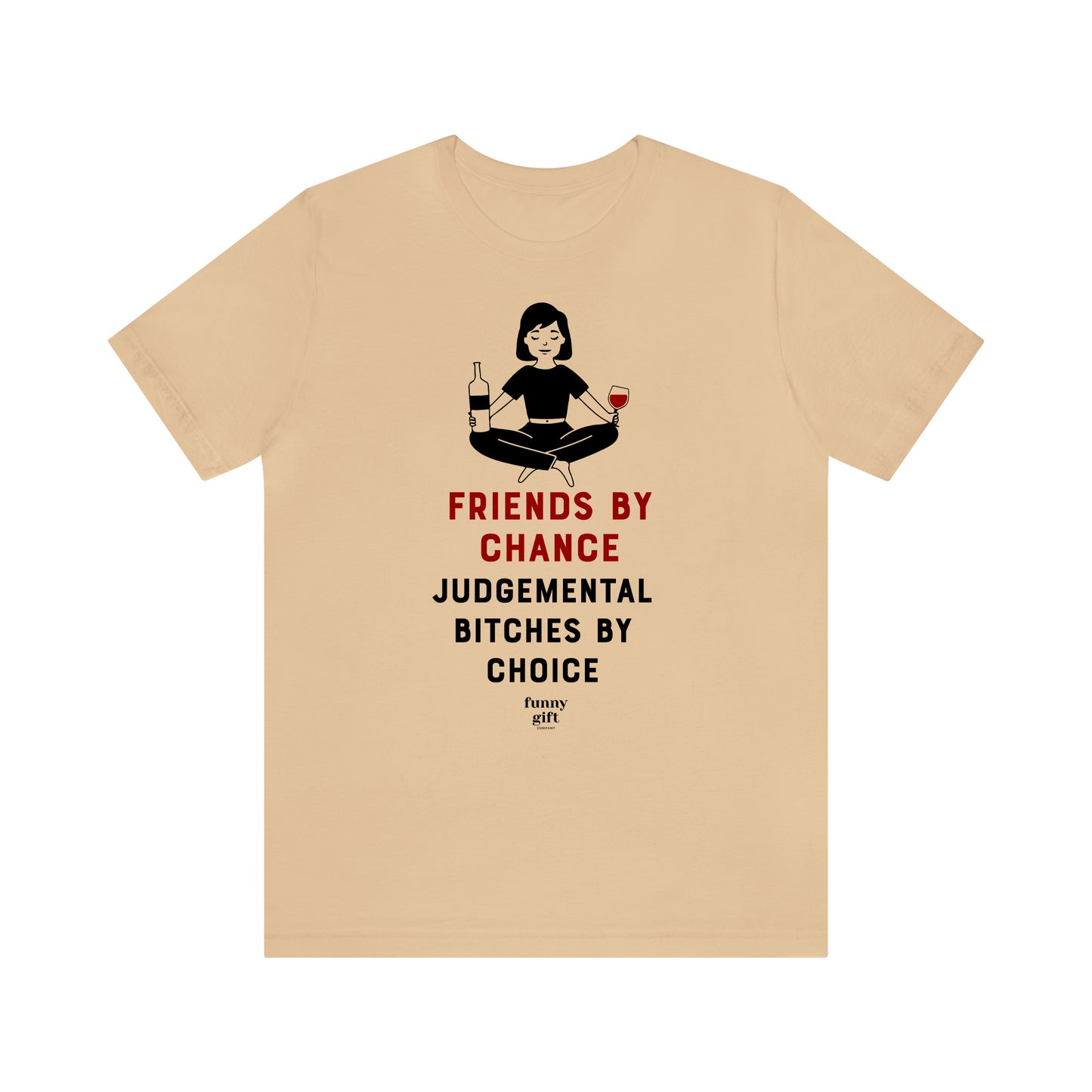 Funny Shirts for Women - Friends by Chance Judgemental Bitches by Choice - Women's T Shirts