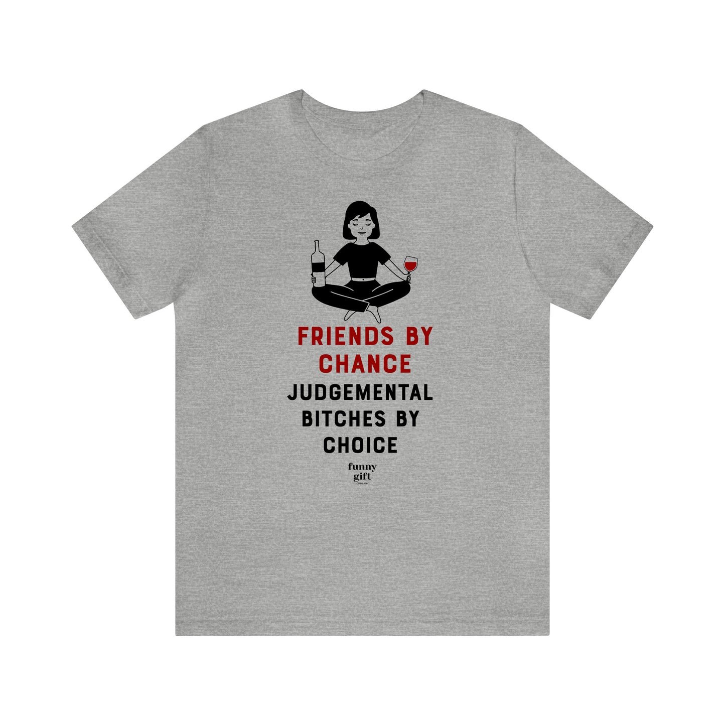 Funny Shirts for Women - Friends by Chance Judgemental Bitches by Choice - Women's T Shirts