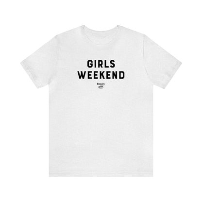 Funny Shirts for Women - Girls Weekend - Women's T Shirts