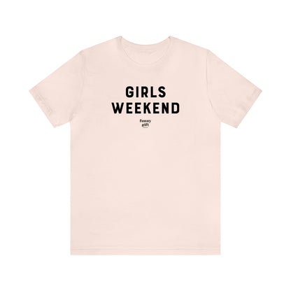 Funny Shirts for Women - Girls Weekend - Women's T Shirts