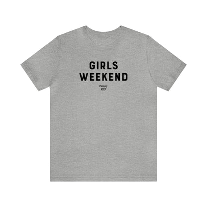 Funny Shirts for Women - Girls Weekend - Women's T Shirts