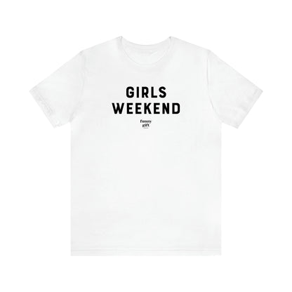 Women's T Shirts Girls Weekend - Funny Gift Ideas