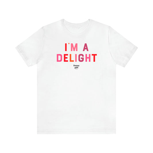 Women's T Shirts I'm a Delight - Funny Gift Ideas