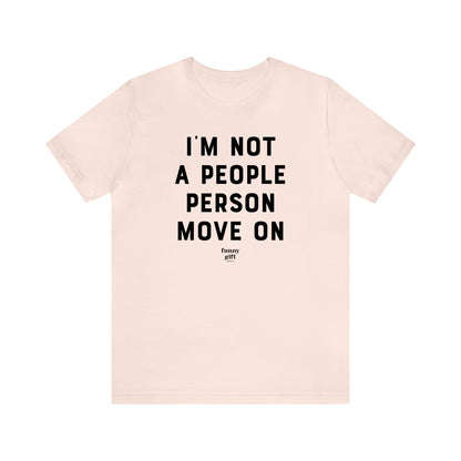 Funny Shirts for Women - I'm Not a People Person Move on - Women's T Shirts