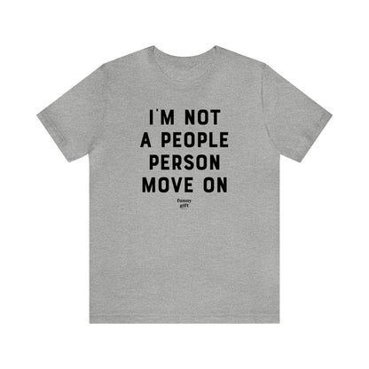 Funny Shirts for Women - I'm Not a People Person Move on - Women's T Shirts