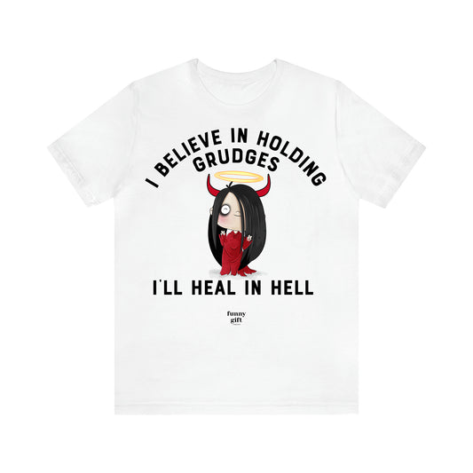 Women's T Shirts I Believe in Holding Grudges I'll Heal in Hell - Funny Gift Ideas