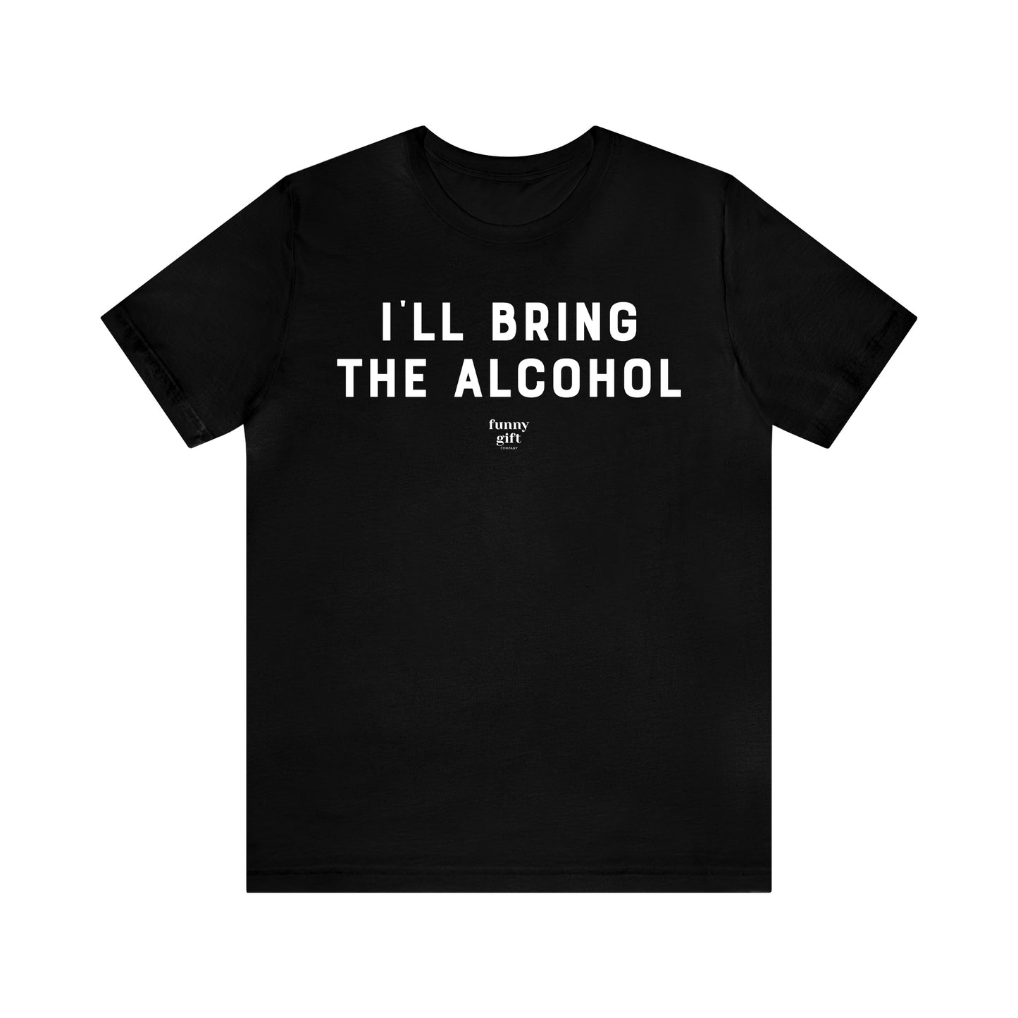 Funny Shirts for Women - I'll Bring the Alcohol - Women's T Shirts