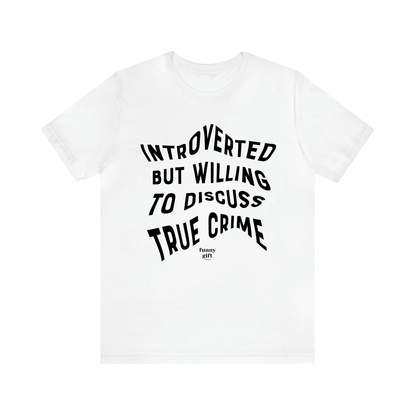 Women's T Shirts Introverted but Willing to Discuss True Crime - Funny Gift Ideas