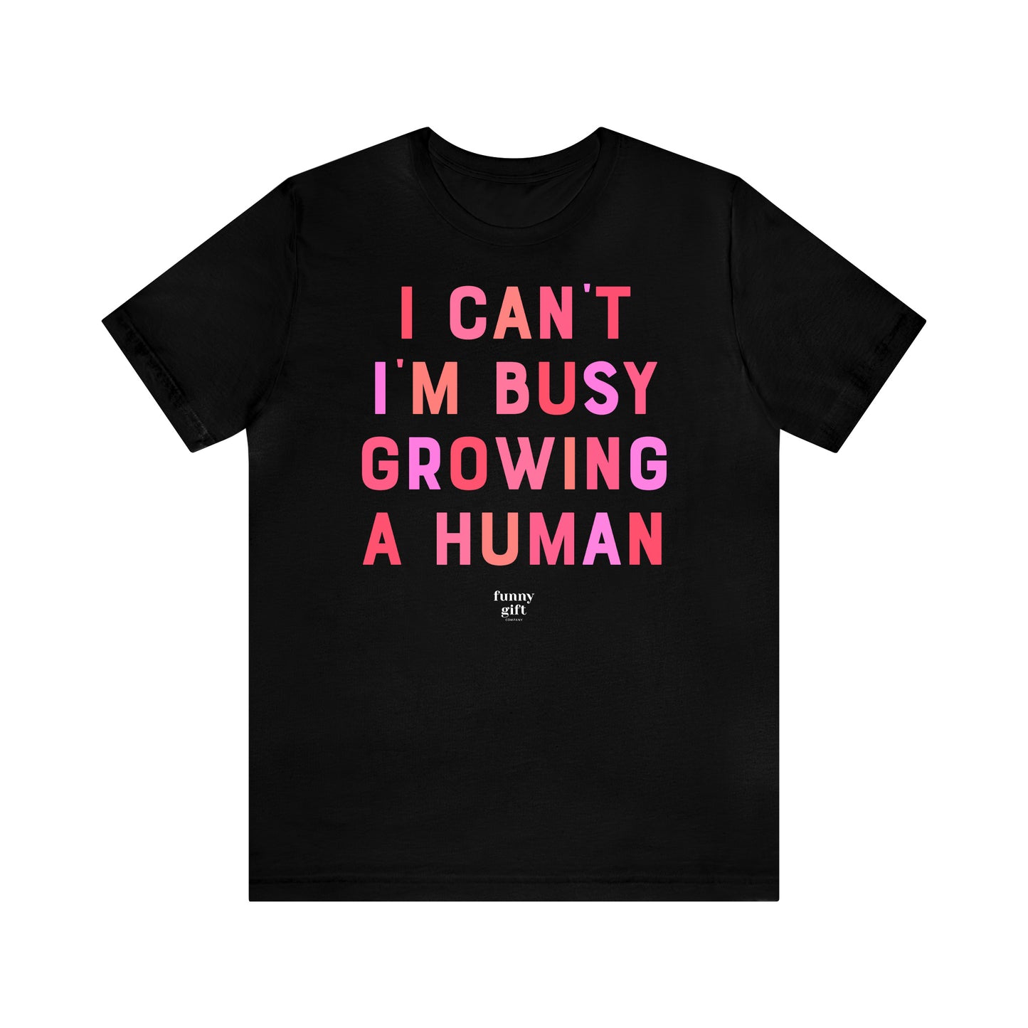 Funny Shirts for Women - I Can't I'm Busy Growing a Human - Women's T Shirts