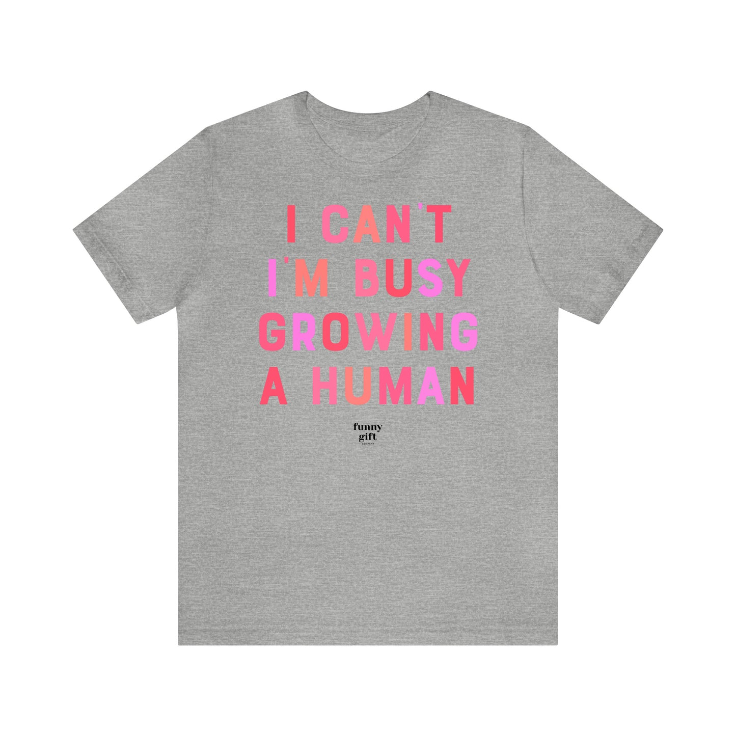 Funny Shirts for Women - I Can't I'm Busy Growing a Human - Women's T Shirts