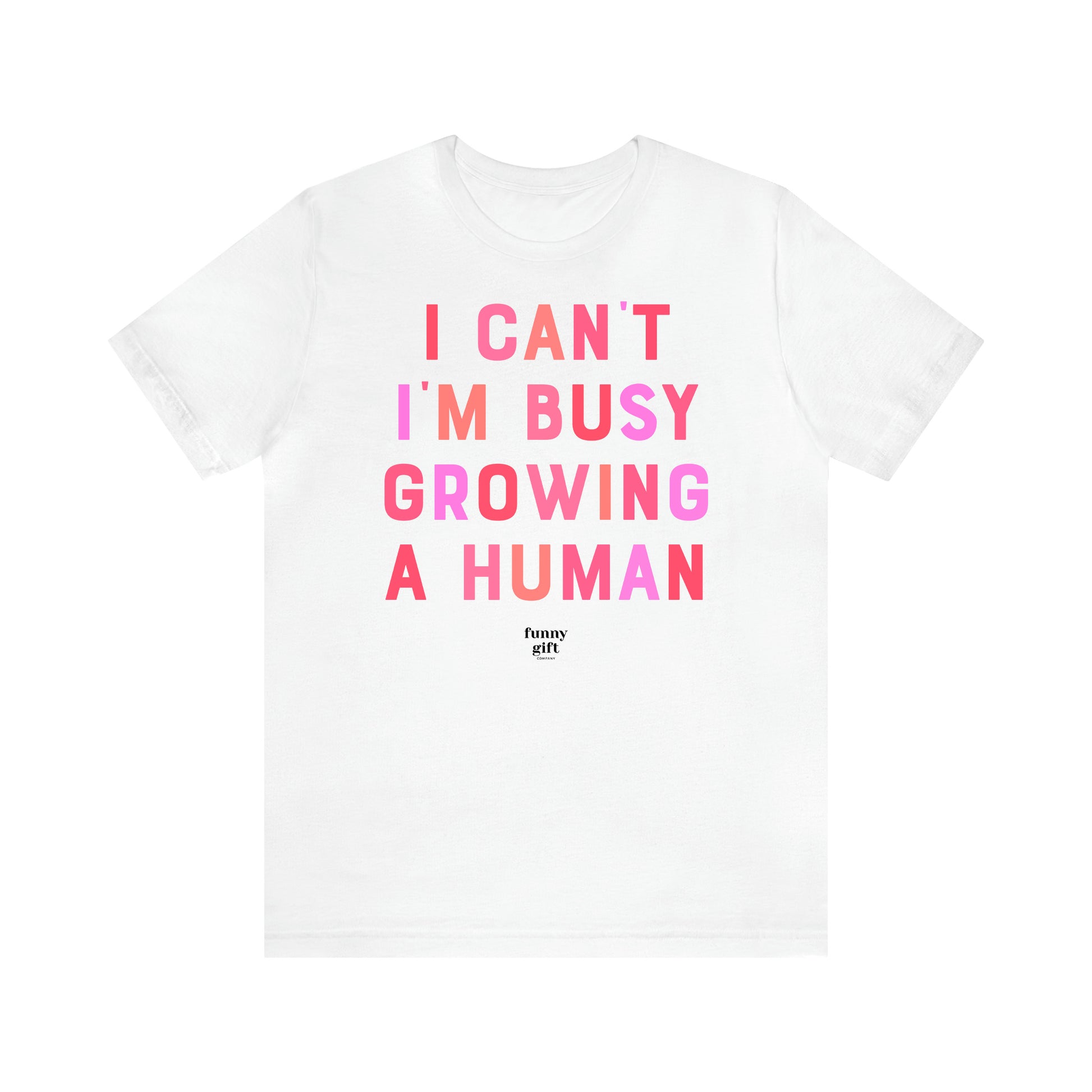 Women's T Shirts I Can't I'm Busy Growing a Human - Funny Gift Ideas