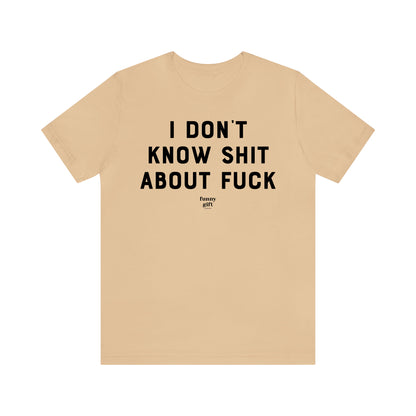 Funny Shirts for Women - I Don't Know S--t About F--k - Women's T Shirts