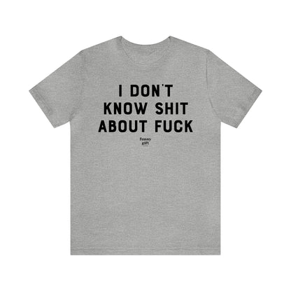 Funny Shirts for Women - I Don't Know S--t About F--k - Women's T Shirts