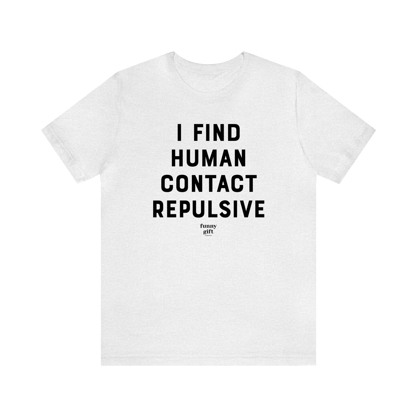 Funny Shirts for Women - I Find Human Contact Repulsive - Women's T Shirts