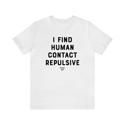 Funny Shirts for Women - I Find Human Contact Repulsive - Women's T Shirts