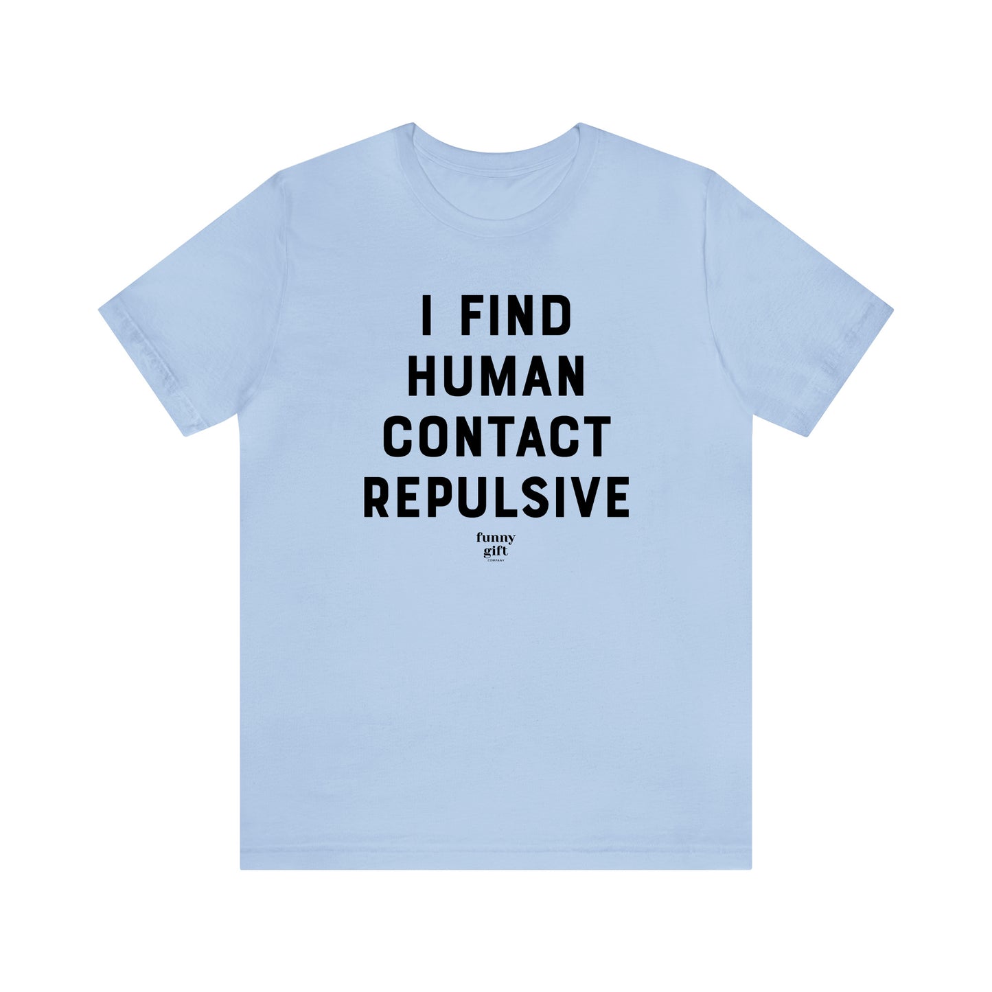 Funny Shirts for Women - I Find Human Contact Repulsive - Women's T Shirts