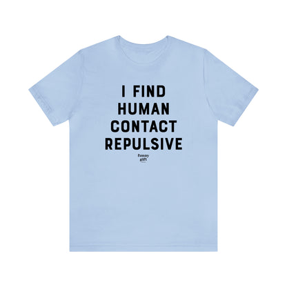 Funny Shirts for Women - I Find Human Contact Repulsive - Women's T Shirts