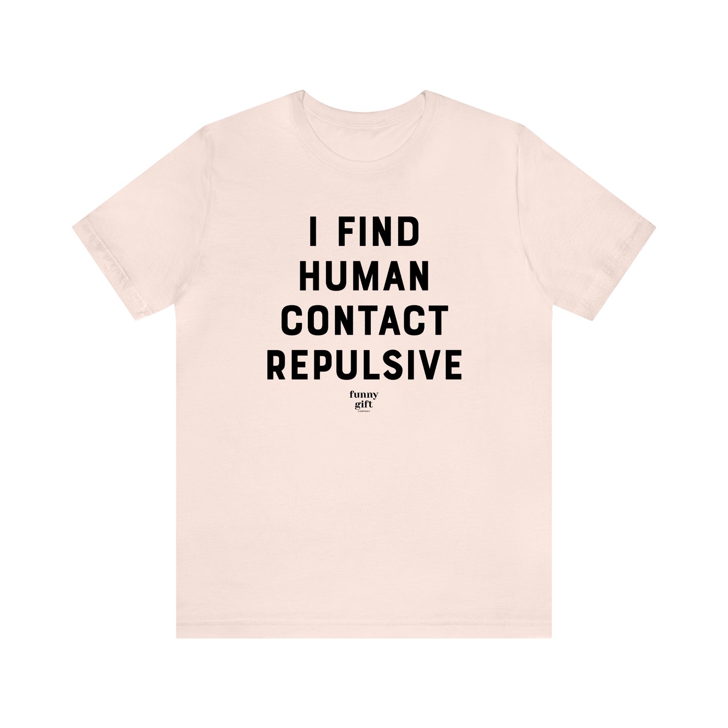 Funny Shirts for Women - I Find Human Contact Repulsive - Women's T Shirts