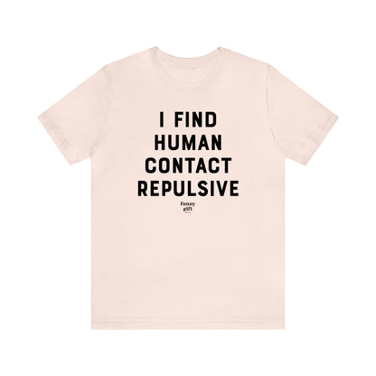 Funny Shirts for Women - I Find Human Contact Repulsive - Women's T Shirts