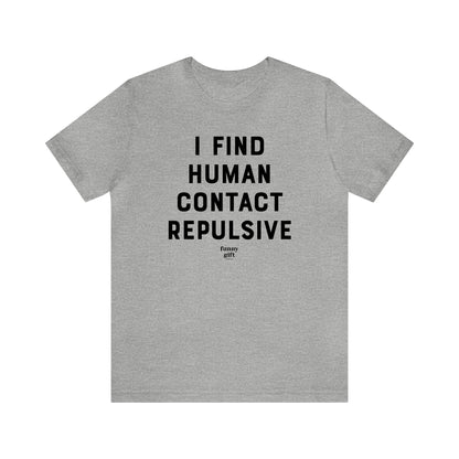 Funny Shirts for Women - I Find Human Contact Repulsive - Women's T Shirts