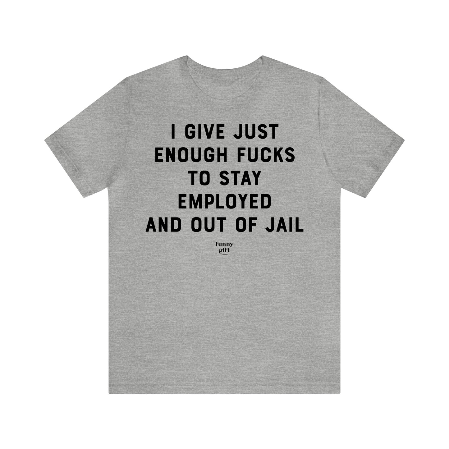 Funny Shirts for Women - I Give Just Enough F---s to Stay Employed and Out of Jail - Women's T Shirts