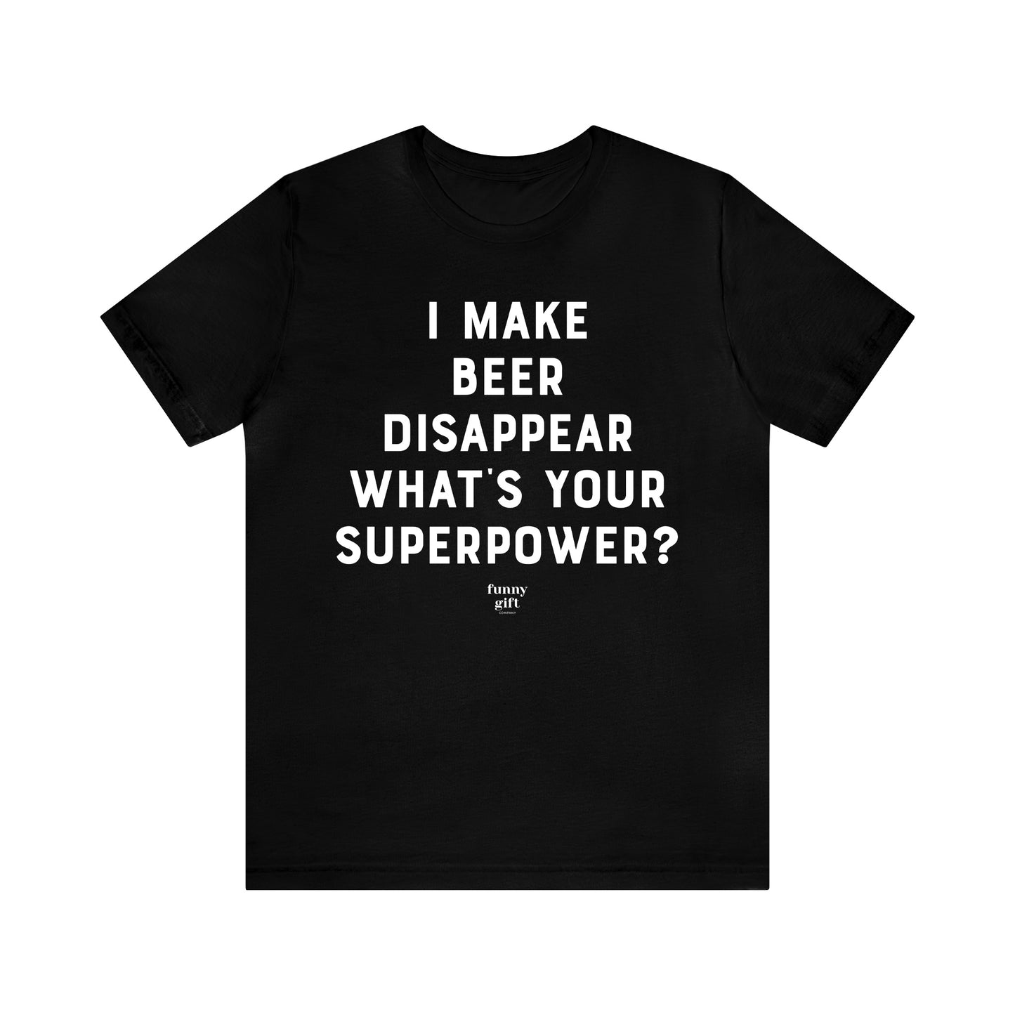 Funny Shirts for Women - I Make Beer Disappear What's Your Superpower? - Women's T Shirts