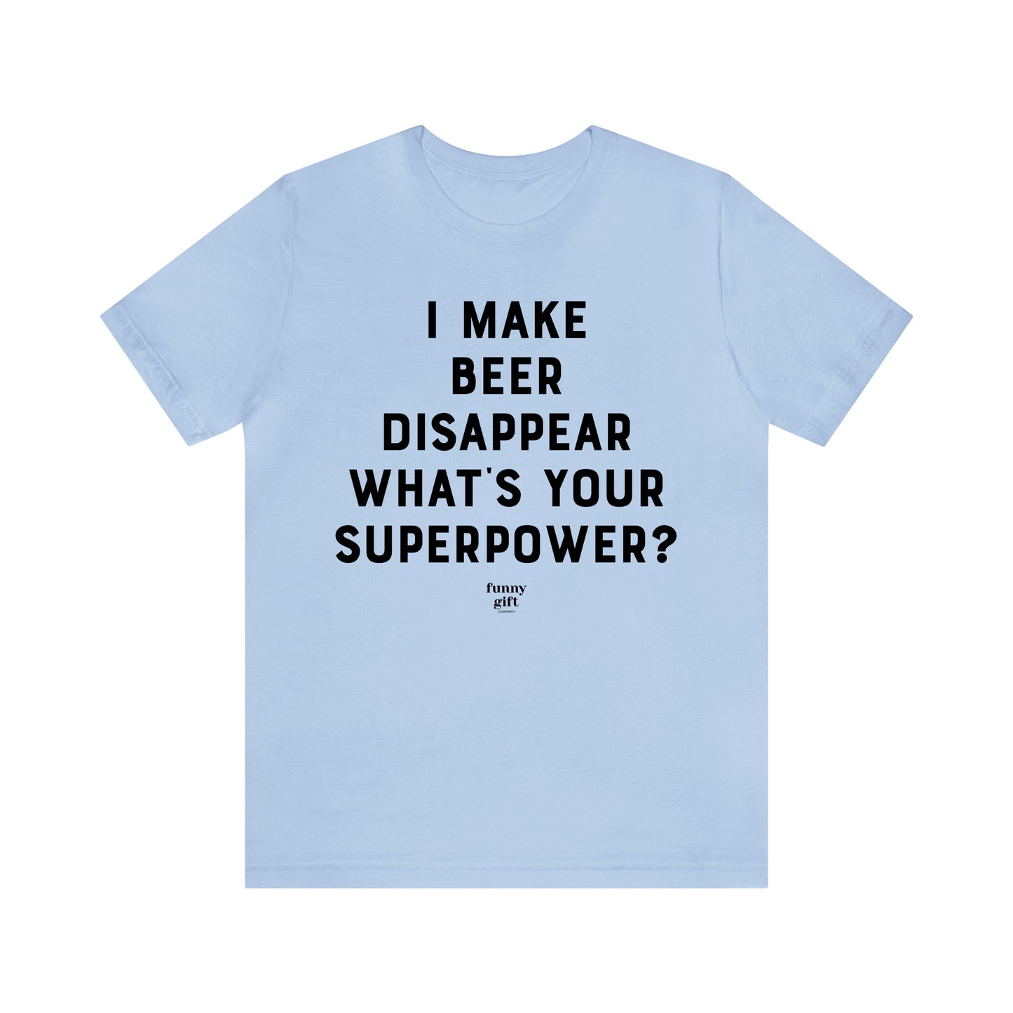 Funny Shirts for Women - I Make Beer Disappear What's Your Superpower? - Women's T Shirts