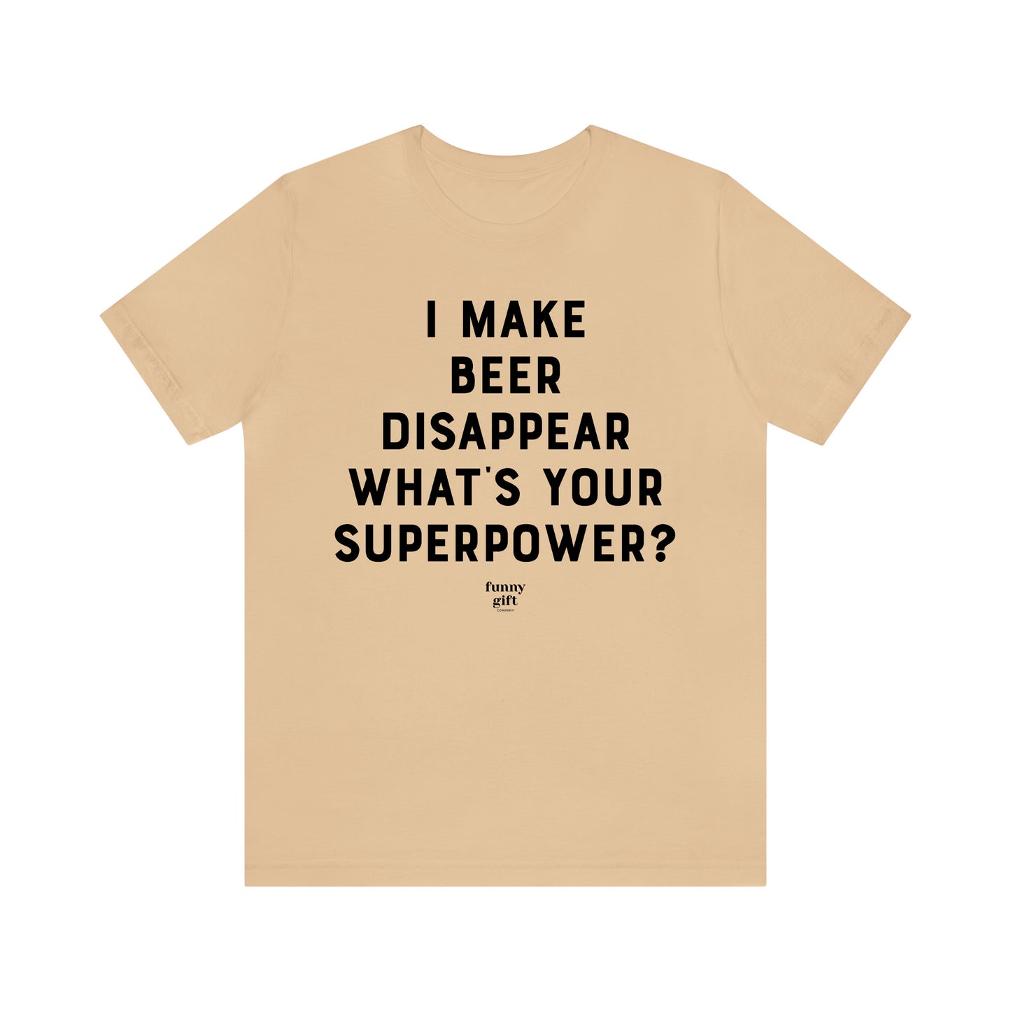 Funny Shirts for Women - I Make Beer Disappear What's Your Superpower? - Women's T Shirts