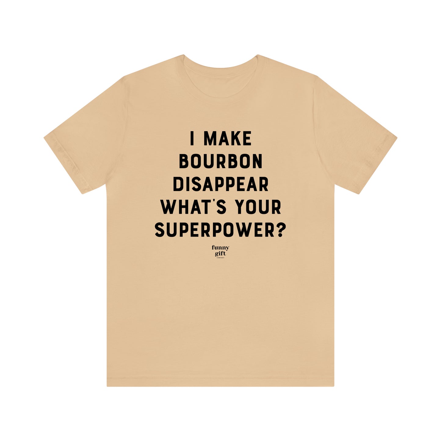 Funny Shirts for Women - I Make Bourbon Disappear What's Your Superpower? - Women's T Shirts