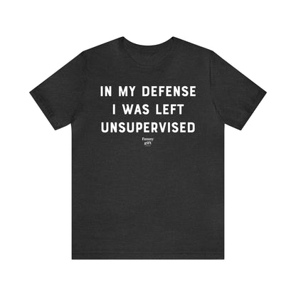 Funny Shirts for Women - In My Defense I Was Left Unsupervised - Women's T Shirts