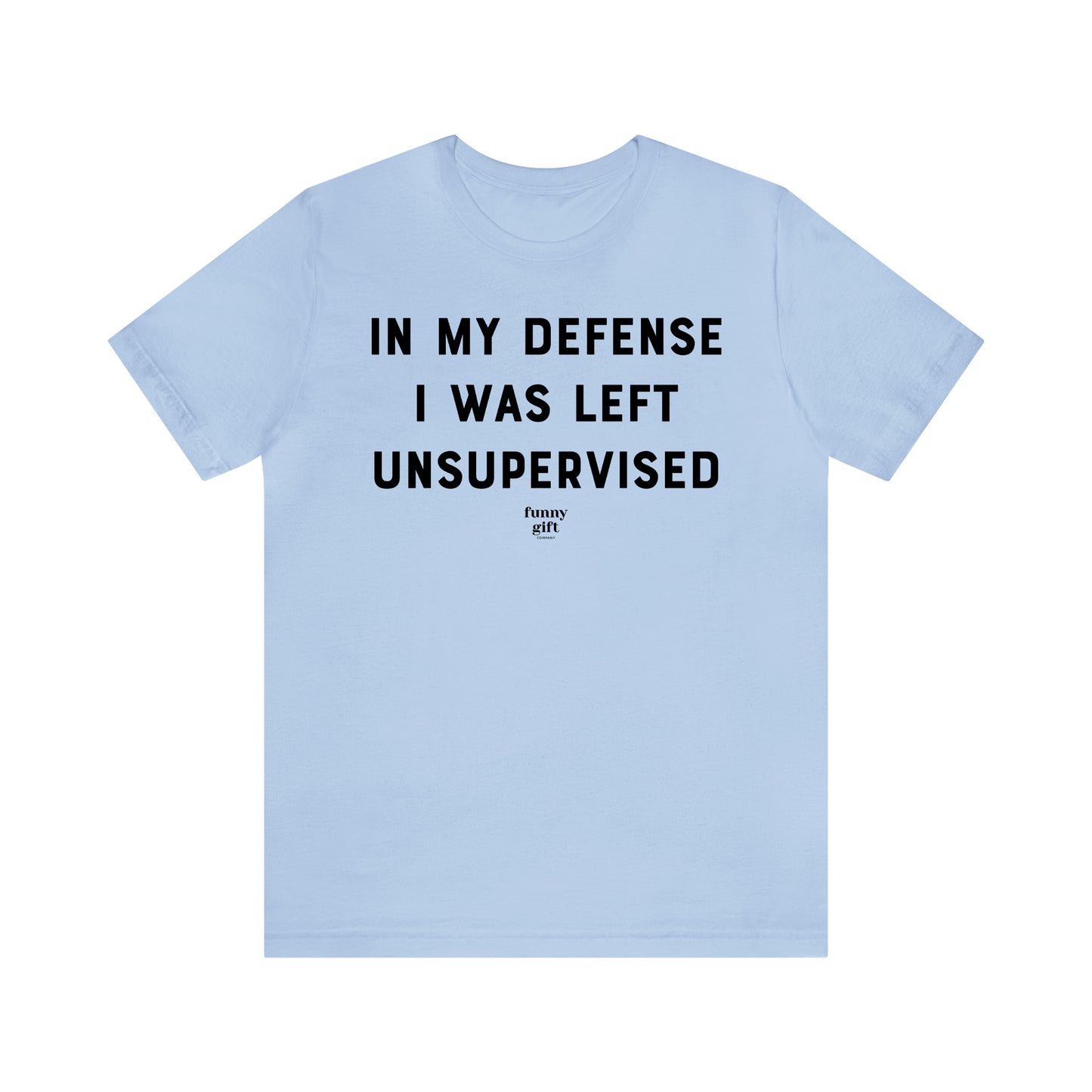 Funny Shirts for Women - In My Defense I Was Left Unsupervised - Women's T Shirts