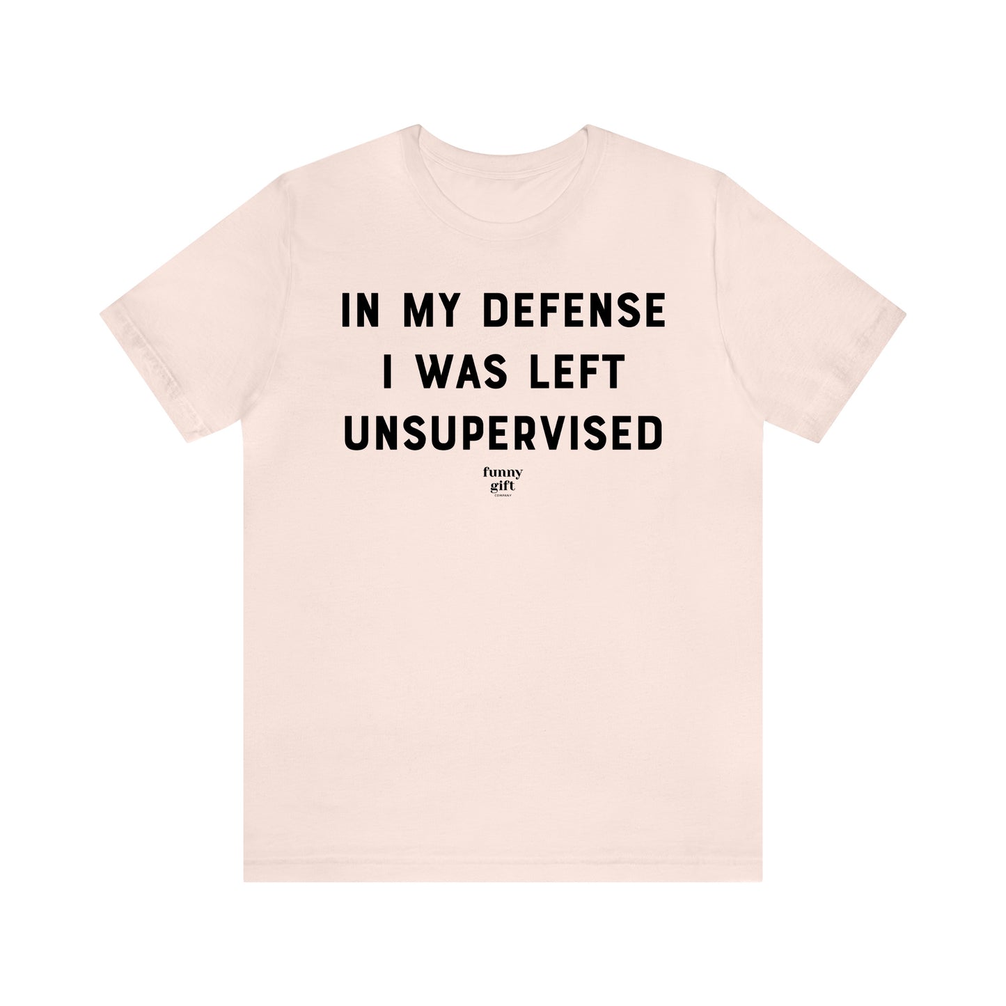 Funny Shirts for Women - In My Defense I Was Left Unsupervised - Women's T Shirts