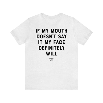 Funny Shirts for Women - If My Mouth Doesn't Say It My Face Definitely Will - Women's T Shirts